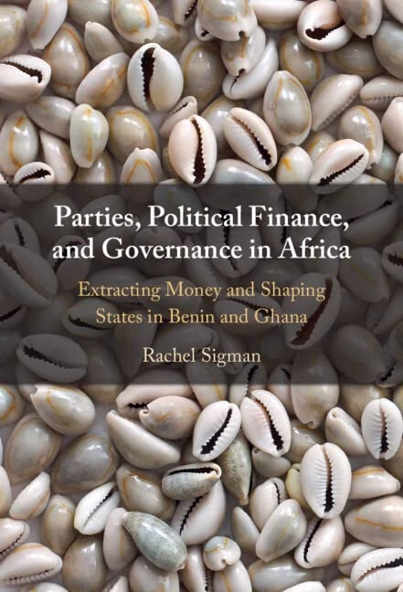 Parties, Political Finance, and Governance in Africa: Extracting Money and Shaping States in Benin and Ghana