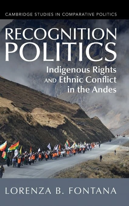 Recognition Politics: Indigenous Rights and Ethnic Conflict in the Andes (Cambridge Studies in Comparative Politics)