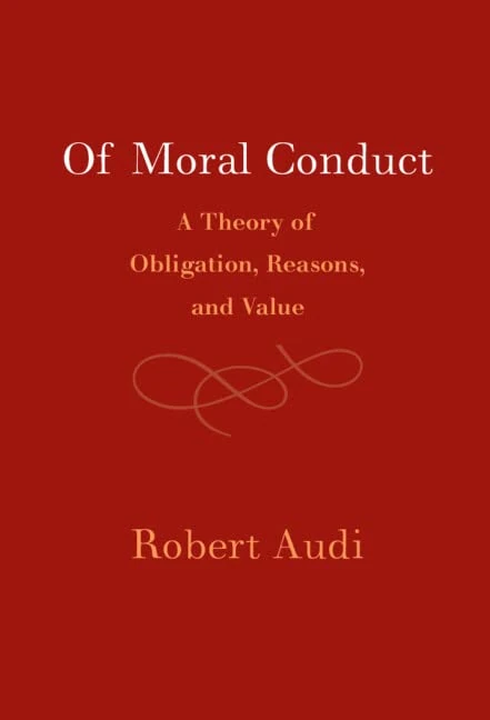 Of Moral Conduct: A Theory of Obligation, Reasons, and Value