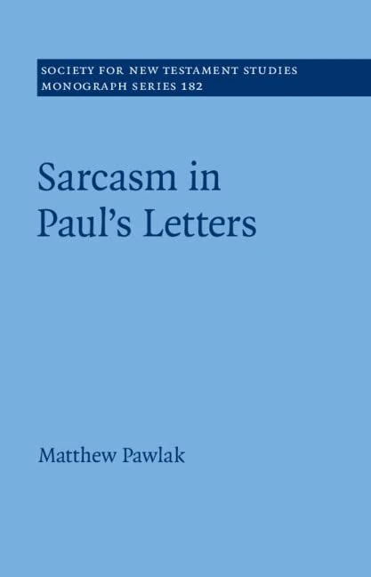 Sarcasm in Paul’s Letters (Society for New Testament Studies Monograph Series)