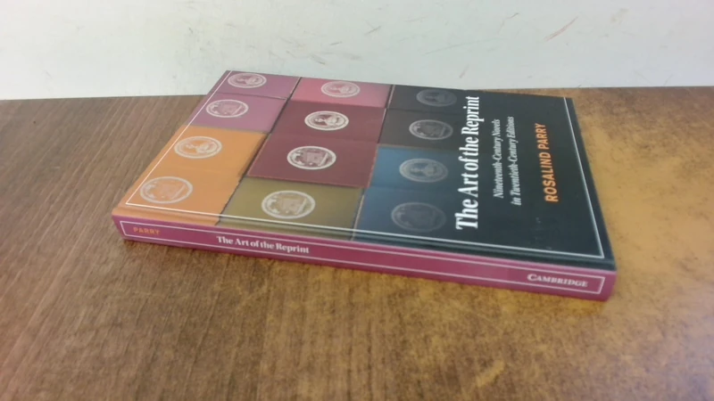 The Art of the Reprint: Nineteenth-Century Novels in Twentieth-Century Editions (Cambridge Studies in Nineteenth-Century Literature and Culture)