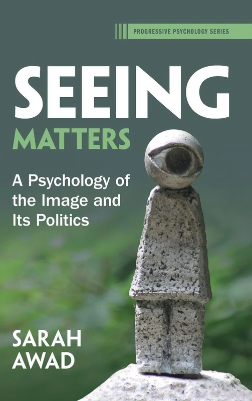 Seeing Matters: A Psychology of the Image and Its Politics (Progressive Psychology)