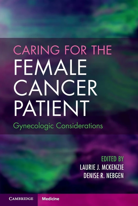 Caring for the Female Cancer Patient: Gynecologic Considerations