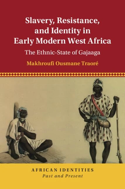 Slavery, Resistance, and Identity in Early Modern West Africa: The Ethnic-State of Gajaaga (African Identities: Past and Present)