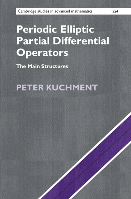 Periodic Elliptic Partial Differential Operators: Volume 1: The Main Structures (Cambridge Studies in Advanced Mathematics, Series Number 223)