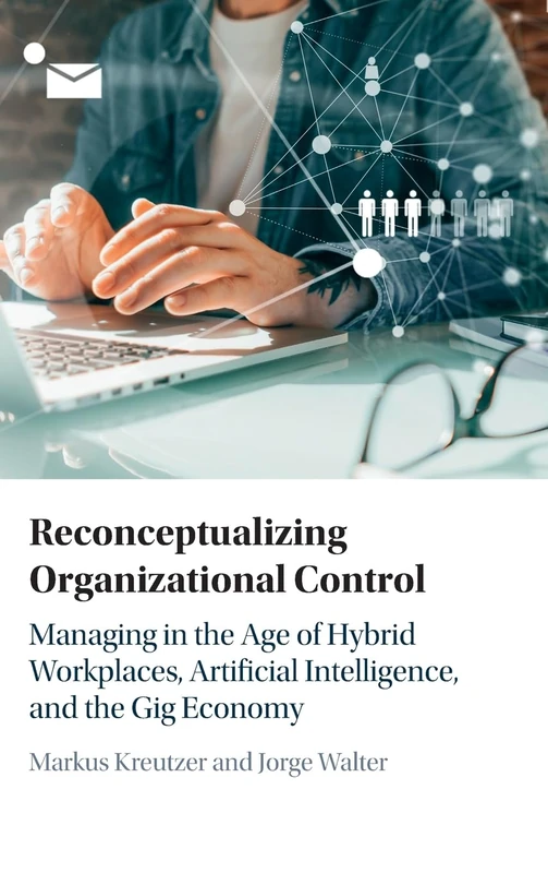 Reconceptualizing Organizational Control: Managing in the Age of Hybrid Workplaces, Artificial Intelligence, and the Gig Economy - Image 1