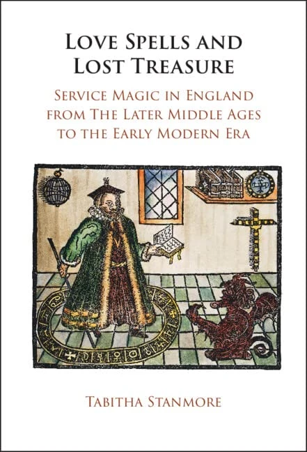 Love Spells and Lost Treasure: Service Magic in England from the Later Middle Ages to the Early Modern Era