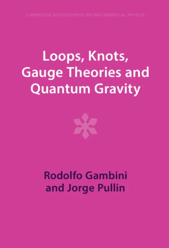 Loops, Knots, Gauge Theories and Quantum Gravity (Cambridge Monographs on Mathematical Physics)