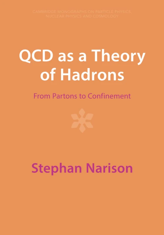 QCD as a Theory of Hadrons: From Partons to Confinement (Cambridge Monographs on Particle Physics, Nuclear Physics and Cosmology)