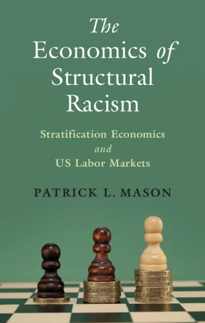 The Economics of Structural Racism: Stratification Economics and US Labor Markets (Cambridge Studies in Stratification Economics: Economics and Social Identity)