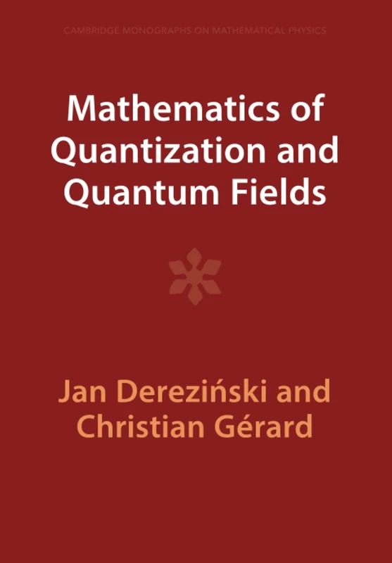 Mathematics of Quantization and Quantum Fields (Cambridge Monographs on Mathematical Physics)