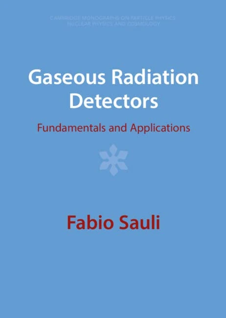 Gaseous Radiation Detectors: Fundamentals and Applications: 36 (Cambridge Monographs on Particle Physics, Nuclear Physics and Cosmology, Series Number 36)