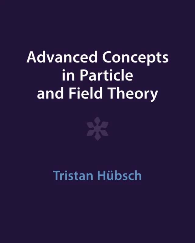 Advanced Concepts in Particle and Field Theory