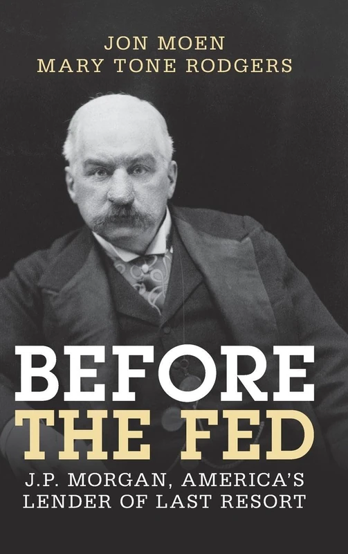 Before the Fed: J.P. Morgan, America's Lender of Last Resort (Studies in Macroeconomic History) - Image 1