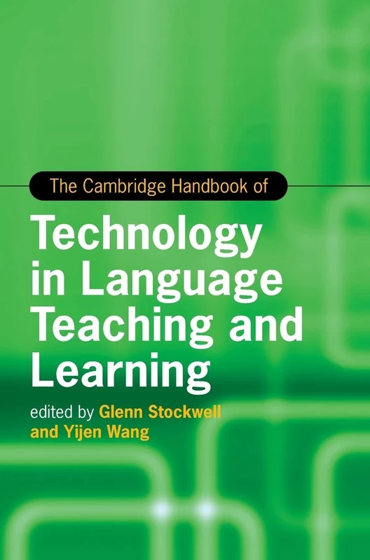 The Cambridge Handbook of Technology in Language Teaching and Learning (Cambridge Handbooks in Language and Linguistics)
