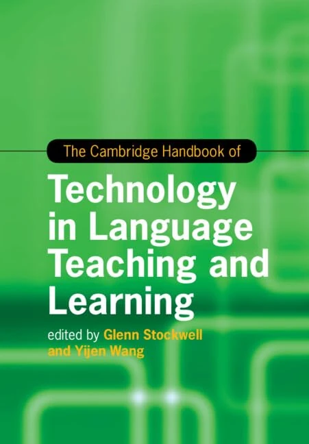 The Cambridge Handbook of Technology in Language Teaching and Learning (Cambridge Handbooks in Language and Linguistics)