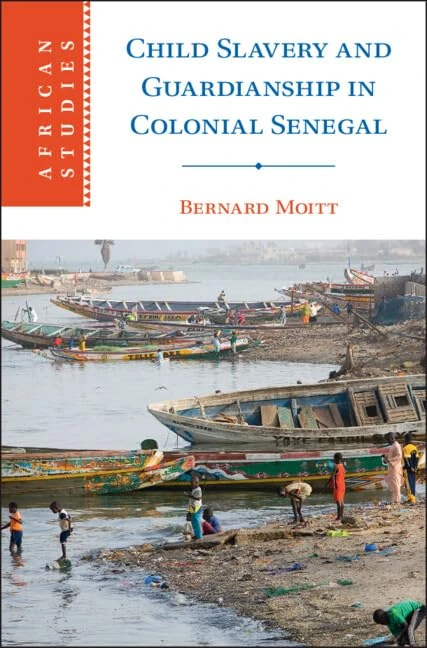 Child Slavery and Guardianship in Colonial Senegal: 165 (African Studies, Series Number 165)