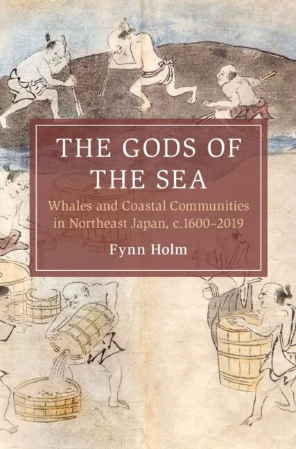 The Gods of the Sea: Whales and Coastal Communities in Northeast Japan, c.1600-2019 (Cambridge Oceanic Histories)