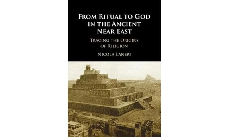 From Ritual to God in the Ancient Near East: Tracing the Origins of Religion