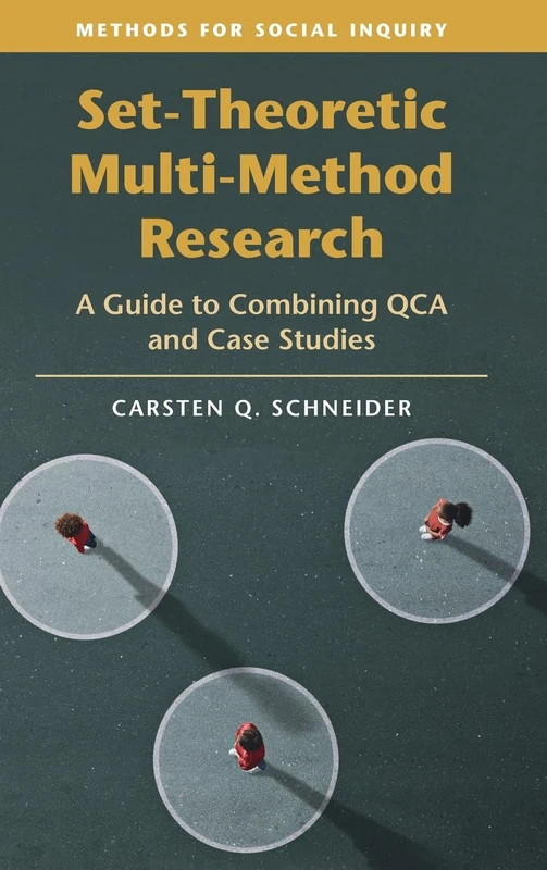 Set-Theoretic Multi-Method Research: A Guide to Combining QCA and Case Studies (Methods for Social Inquiry)
