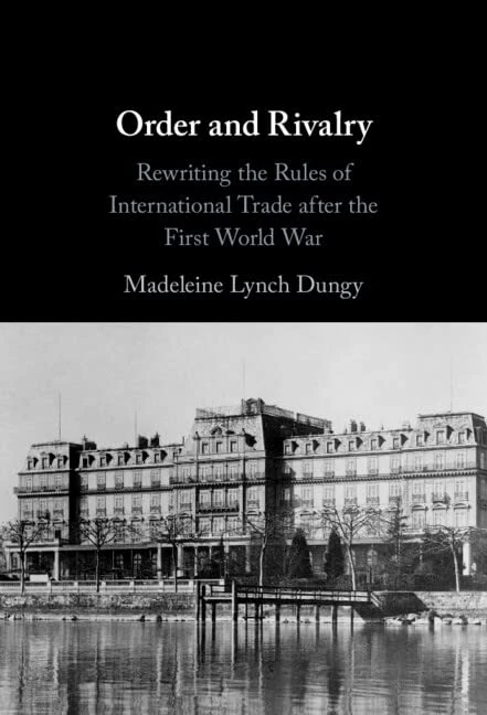 Order and Rivalry: Rewriting the Rules of International Trade after the First World War