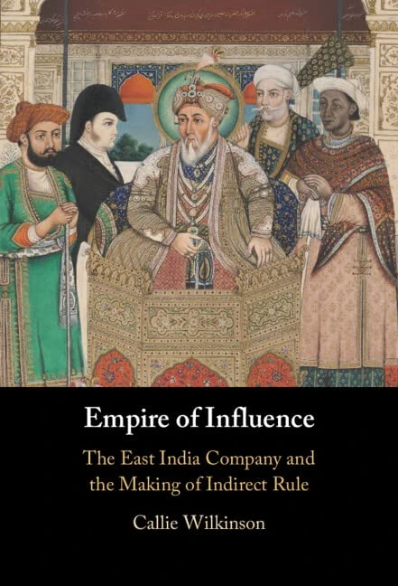 Empire of Influence: The East India Company and the Making of Indirect Rule