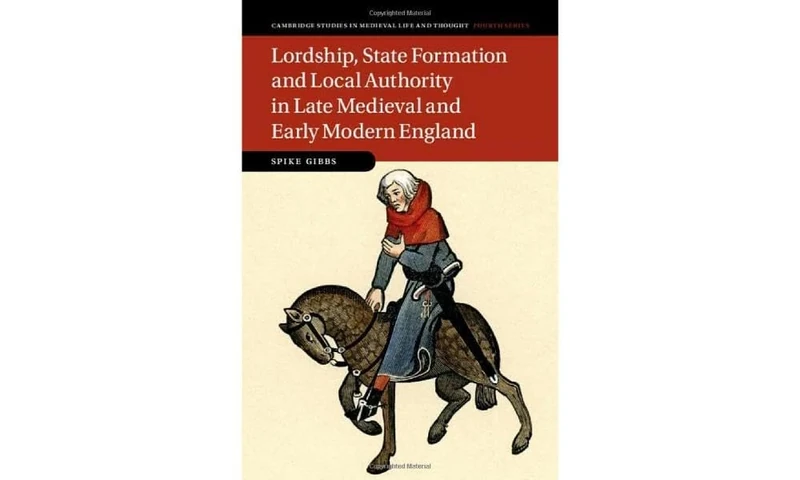 Lordship, State Formation and Local Authority in Late Medieval and Early Modern England: 121 (Cambridge Studies in Medieval Life and Thought: Fourth Series, Series Number 121)