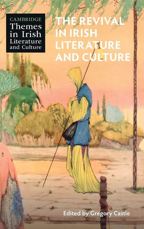 The Revival in Irish Literature and Culture (Cambridge Themes in Irish Literature and Culture)
