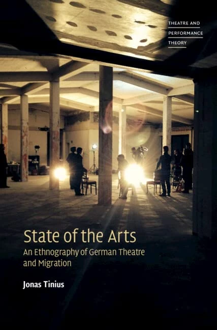 State of the Arts: An Ethnography of German Theatre and Migration (Theatre and Performance Theory)