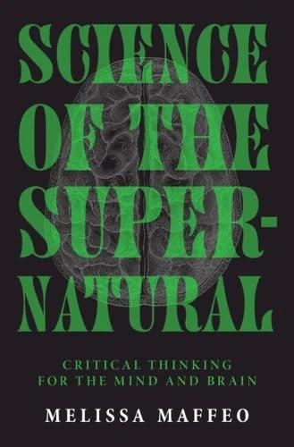 Science of the Supernatural: Critical Thinking for the Mind and Brain
