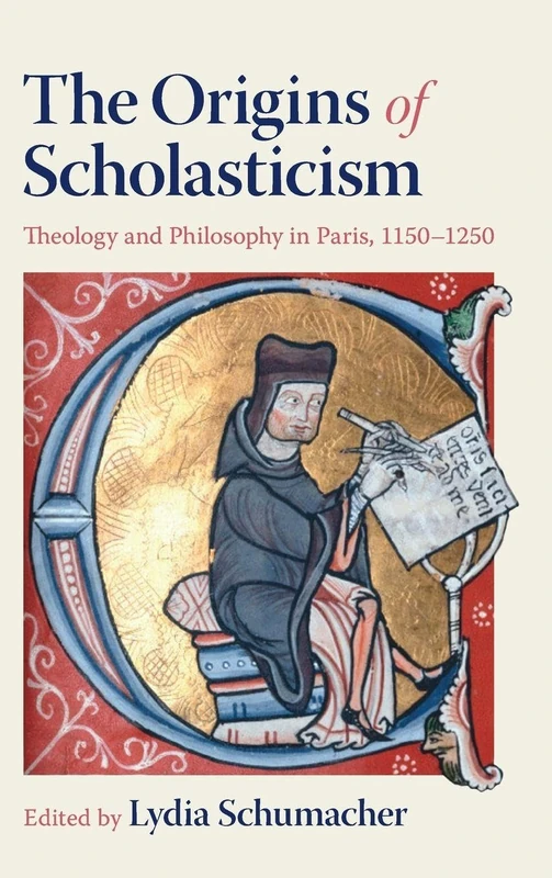 The Origins of Scholasticism: Theology and Philosophy in Paris, 1150–1250