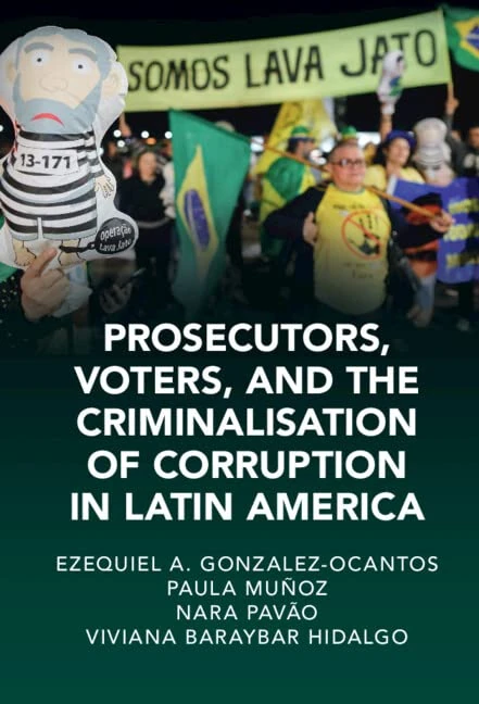 Prosecutors, Voters, and the Criminalization of Corruption in Latin America: The Case of Lava Jato (Cambridge Studies in Law and Society)