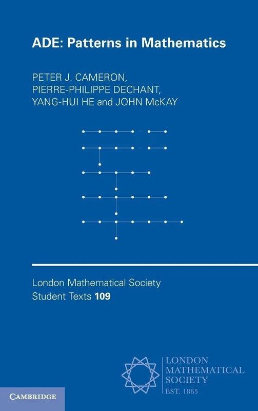 ADE: Patterns in Mathematics: 109 (London Mathematical Society Student Texts, Series Number 109)