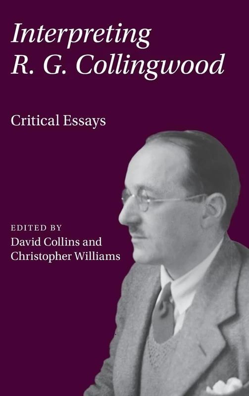 Interpreting R. G. Collingwood: Critical Essays