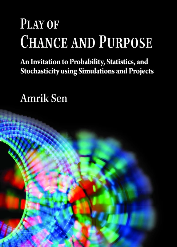 Play of Chance and Purpose: An Invitation to Probability, Statistics, and Stochasticity Using Simulations and Projects