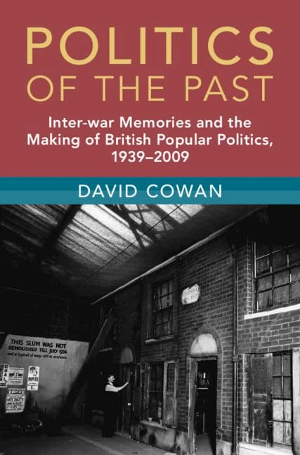 Politics of the Past: Inter-war Memories and the Making of British Popular Politics, 1939–2009 (Modern British Histories)