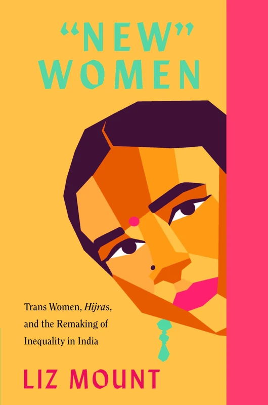 “New” Women: Trans Women, Hijras and the Remaking of Inequality in India