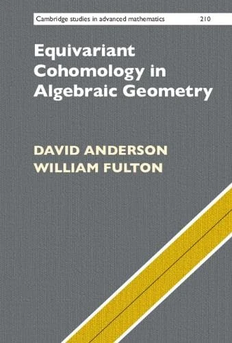 Equivariant Cohomology in Algebraic Geometry (Cambridge Studies in Advanced Mathematics)