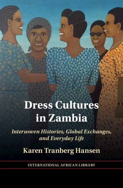 Dress Cultures in Zambia: Interwoven Histories, Global Exchanges, and Everyday Life (The International African Library)