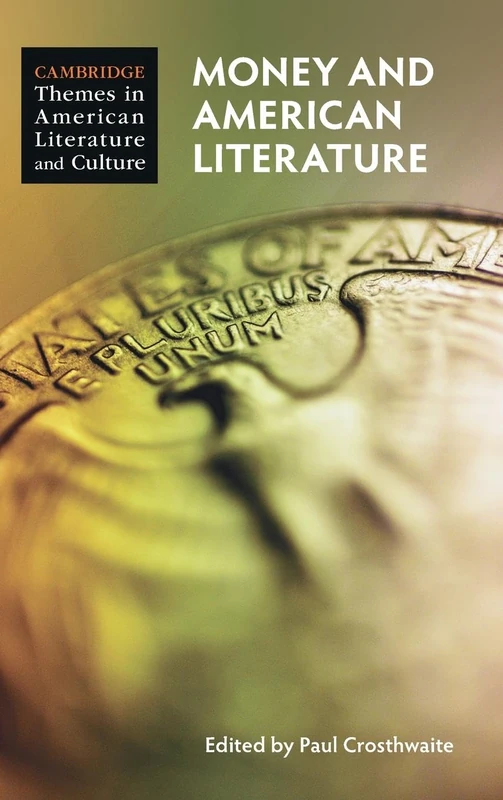 Money and American Literature (Cambridge Themes in American Literature and Culture)