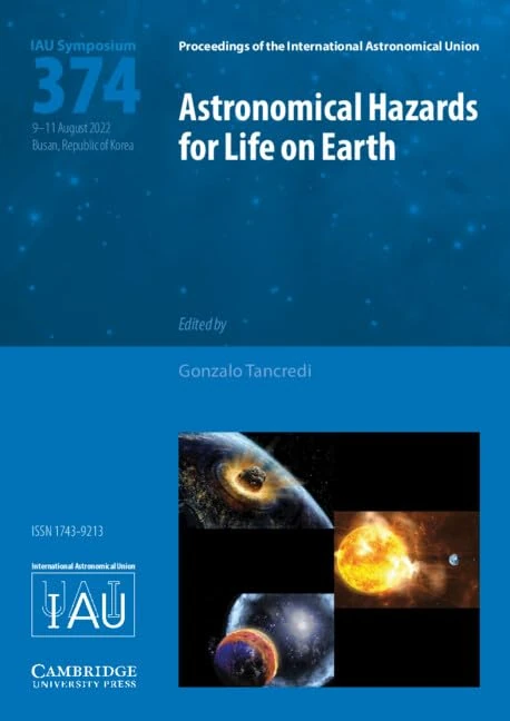 Astronomical Hazards for Life on Earth (IAU S374) (Proceedings of the International Astronomical Union Symposia and Colloquia)