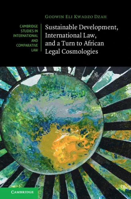 Sustainable Development, International Law, and a Turn to African Legal Cosmologies: 185 (Cambridge Studies in International and Comparative Law, Series Number 185) - Image 1