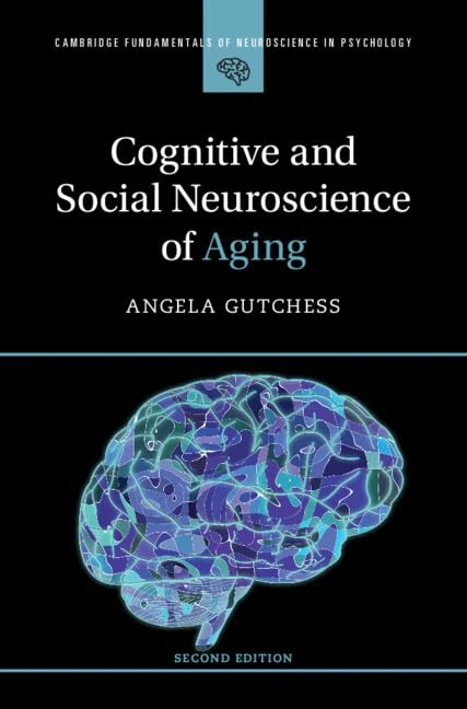 Cognitive and Social Neuroscience of Aging (Cambridge Fundamentals of Neuroscience in Psychology)