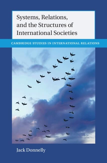 Systems, Relations, and the Structures of International Societies (Cambridge Studies in International Relations)