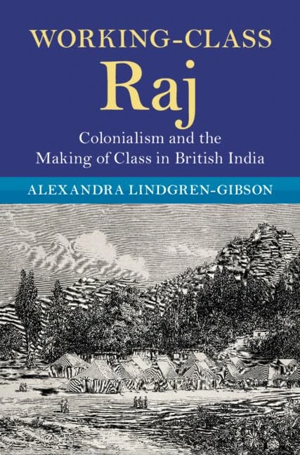Working-Class Raj: Colonialism and the Making of Class in British India (Modern British Histories)