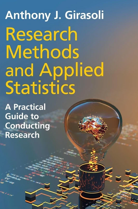 Research Methods and Applied Statistics: A Practical Guide to Conducting Research