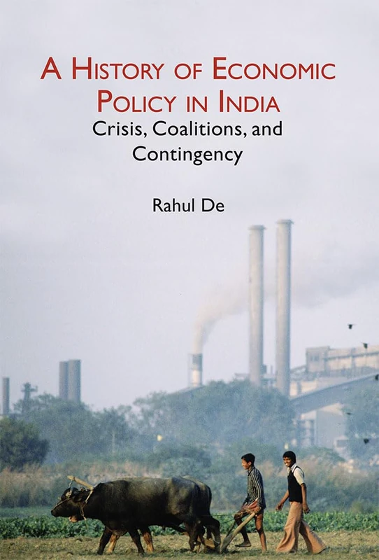 A History of Economic Policy in India: Crisis, Coalitions, and Contingency