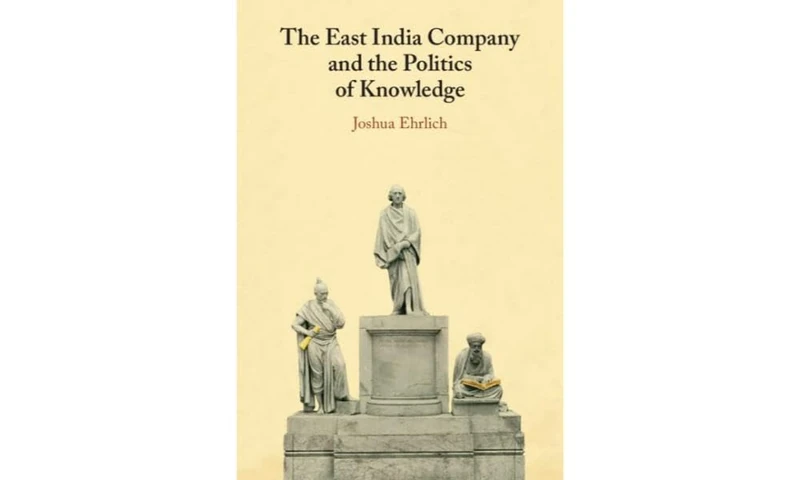 The East India Company and the Politics of Knowledge
