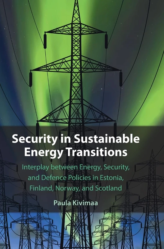 Security in Sustainable Energy Transitions: Interplay between Energy, Security, and Defence Policies in Estonia, Finland, Norway, and Scotland