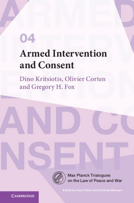 Armed Intervention and Consent: 4 (Max Planck Trialogues, Series Number 4)